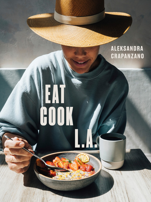 Title details for EAT. COOK. L.A. by Aleksandra Crapanzano - Available